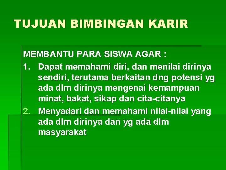 TUJUAN BIMBINGAN KARIR MEMBANTU PARA SISWA AGAR : 1. Dapat memahami diri, dan menilai