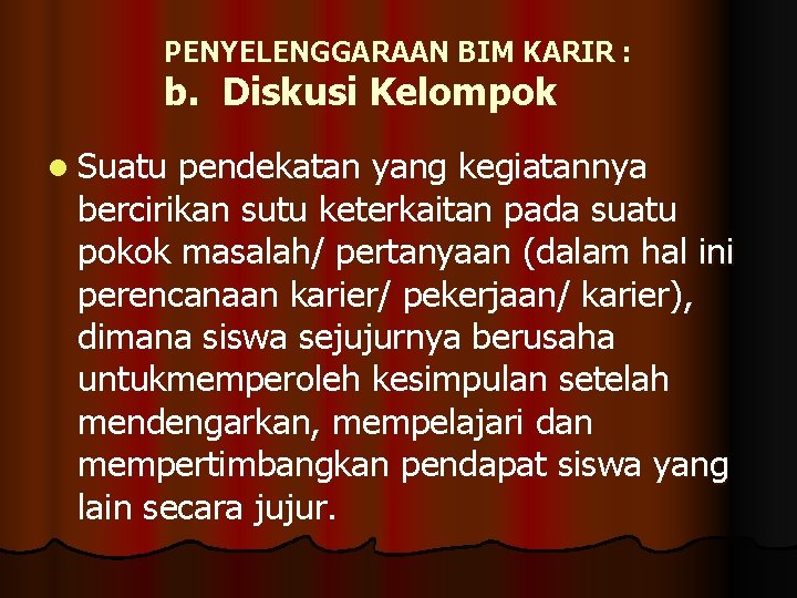 PENYELENGGARAAN BIM KARIR : b. Diskusi Kelompok l Suatu pendekatan yang kegiatannya bercirikan sutu