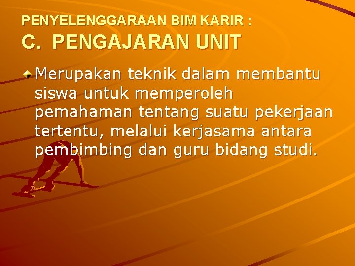 PENYELENGGARAAN BIM KARIR : C. PENGAJARAN UNIT Merupakan teknik dalam membantu siswa untuk memperoleh