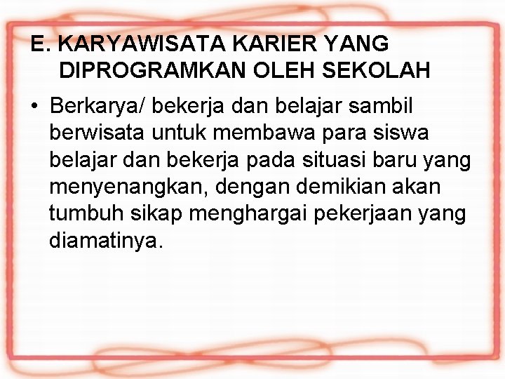 E. KARYAWISATA KARIER YANG DIPROGRAMKAN OLEH SEKOLAH • Berkarya/ bekerja dan belajar sambil berwisata