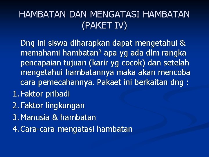 HAMBATAN DAN MENGATASI HAMBATAN (PAKET IV) Dng ini siswa diharapkan dapat mengetahui & memahami