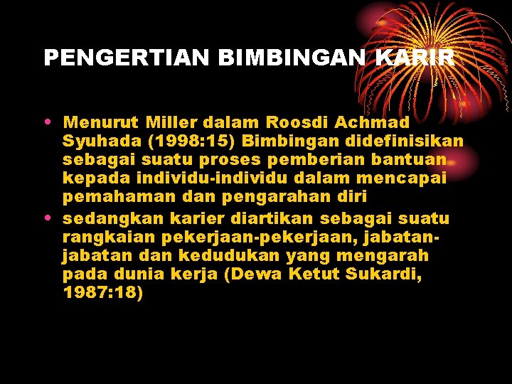 PENGERTIAN BIMBINGAN KARIR • Menurut Miller dalam Roosdi Achmad Syuhada (1998: 15) Bimbingan didefinisikan