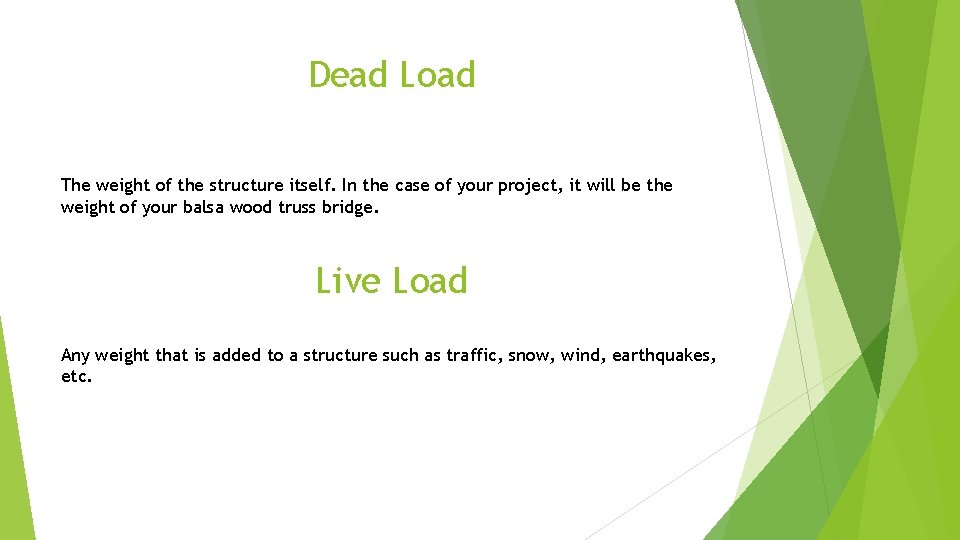 Dead Load The weight of the structure itself. In the case of your project,