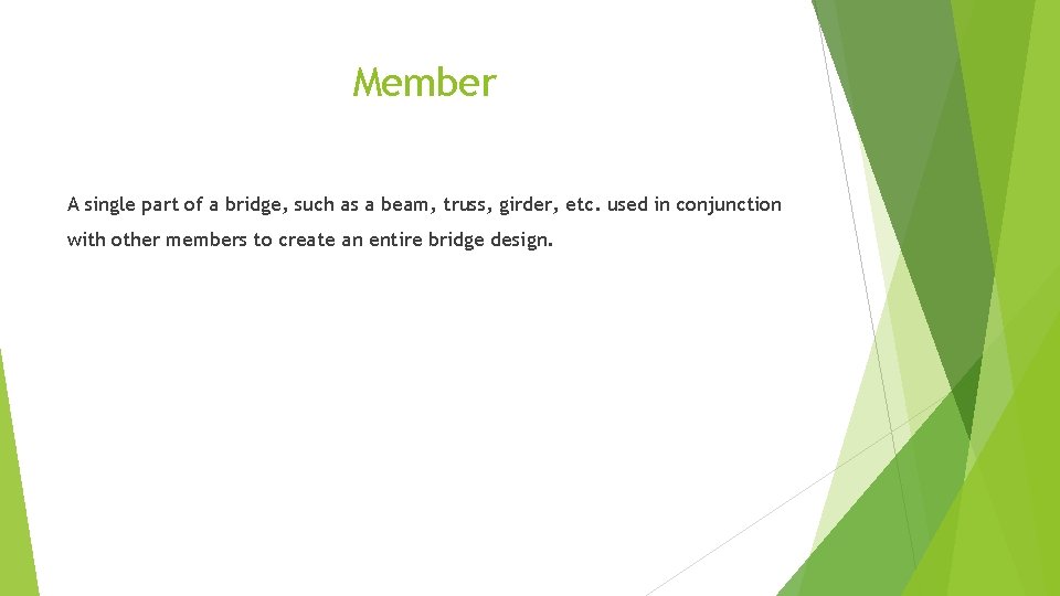 Member A single part of a bridge, such as a beam, truss, girder, etc.