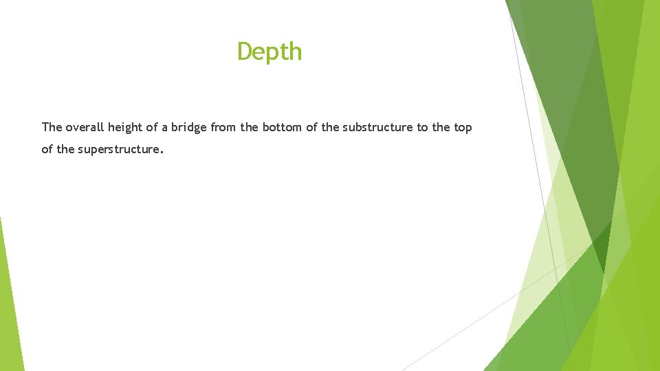 Depth The overall height of a bridge from the bottom of the substructure to