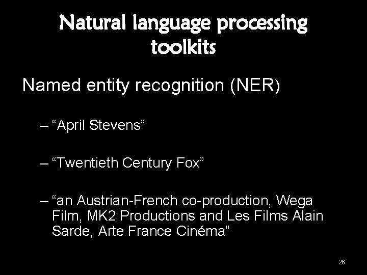 Natural language processing toolkits Named entity recognition (NER) – “April Stevens” – “Twentieth Century