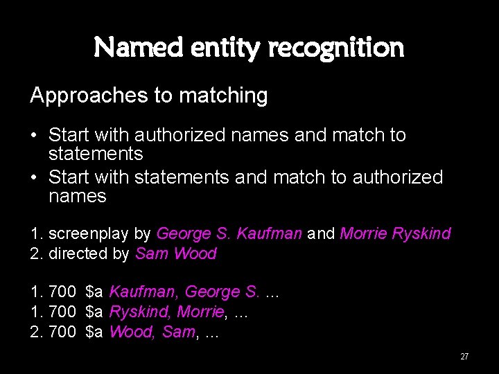 Named entity recognition Approaches to matching • Start with authorized names and match to