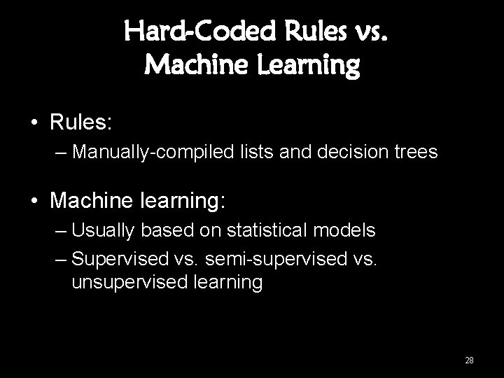 Hard-Coded Rules vs. Machine Learning • Rules: – Manually-compiled lists and decision trees •