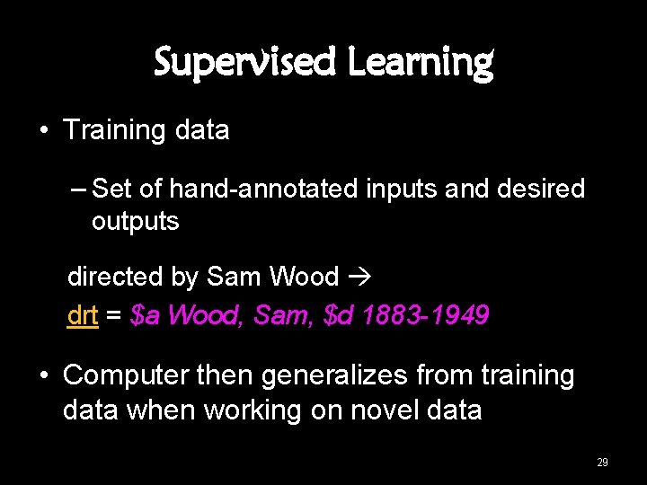 Supervised Learning • Training data – Set of hand-annotated inputs and desired outputs directed