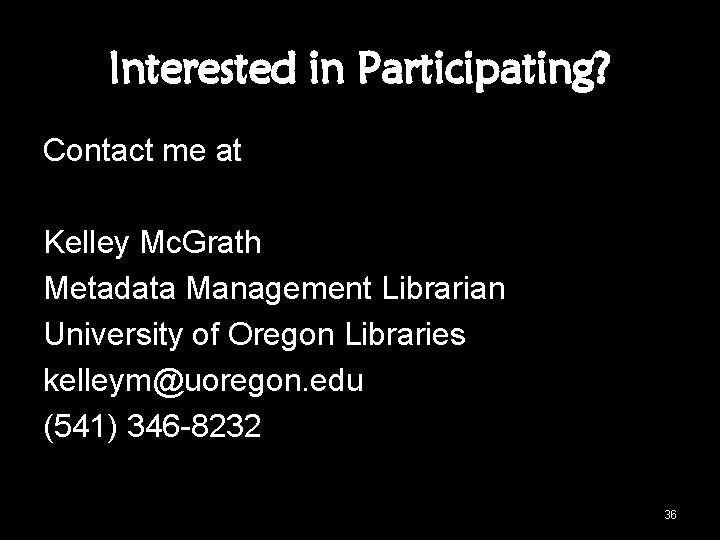 Interested in Participating? Contact me at Kelley Mc. Grath Metadata Management Librarian University of