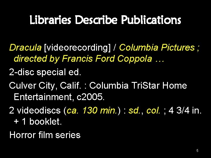 Libraries Describe Publications Dracula [videorecording] / Columbia Pictures ; directed by Francis Ford Coppola