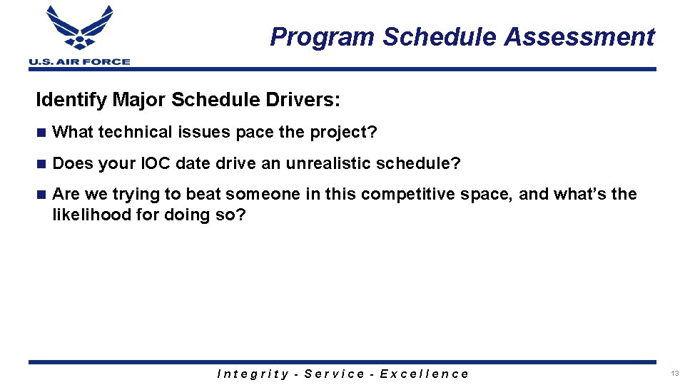 Program Schedule Assessment Identify Major Schedule Drivers: n What technical issues pace the project?