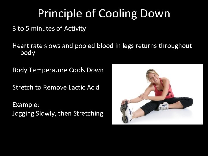 Principle of Cooling Down 3 to 5 minutes of Activity Heart rate slows and