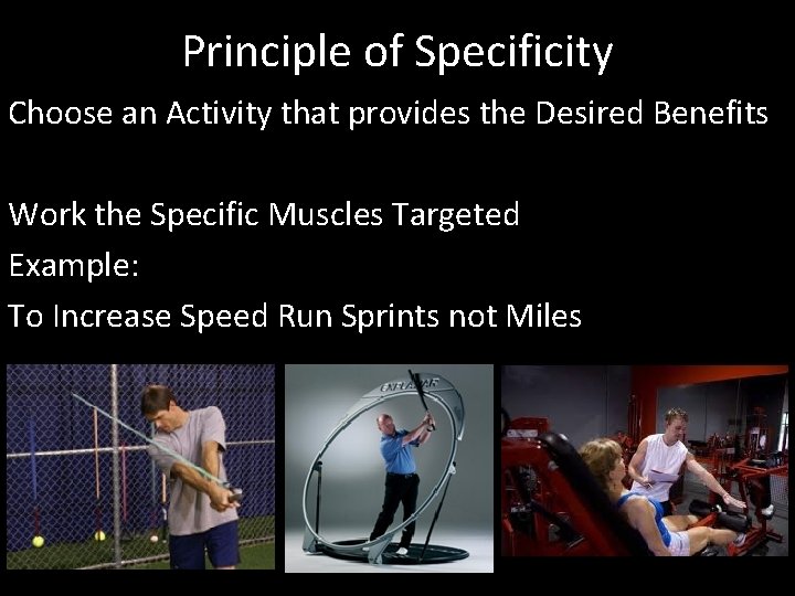Principle of Specificity Choose an Activity that provides the Desired Benefits Work the Specific