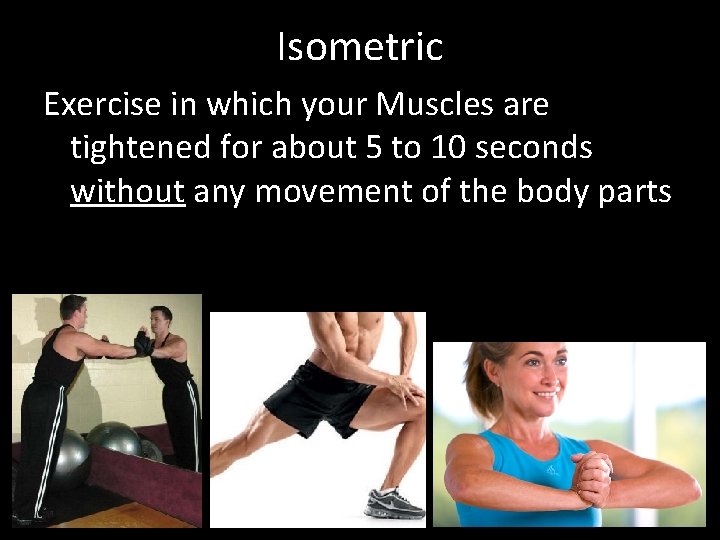 Isometric Exercise in which your Muscles are tightened for about 5 to 10 seconds