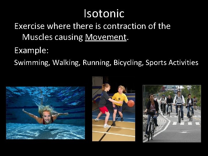 Isotonic Exercise where there is contraction of the Muscles causing Movement. Example: Swimming, Walking,