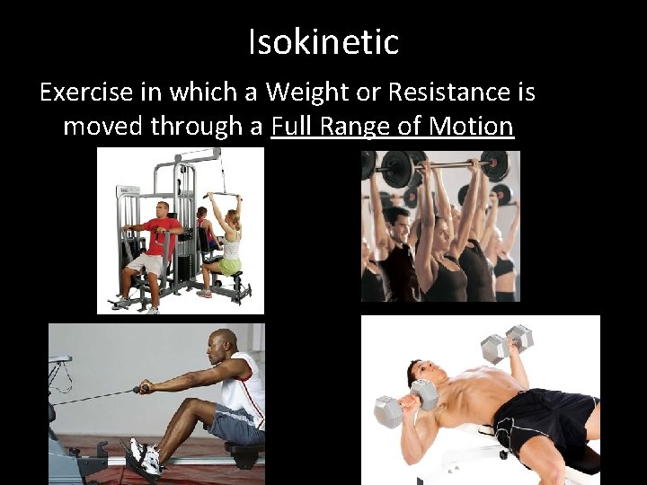 Isokinetic Exercise in which a Weight or Resistance is moved through a Full Range