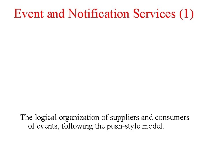 Event and Notification Services (1) The logical organization of suppliers and consumers of events,