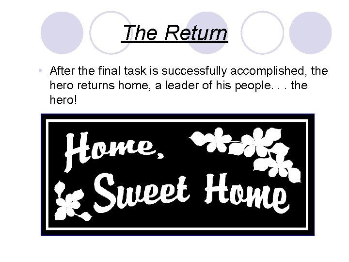 The Return • After the final task is successfully accomplished, the hero returns home,