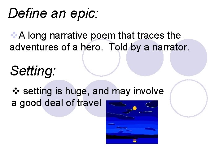 Define an epic: v. A long narrative poem that traces the adventures of a