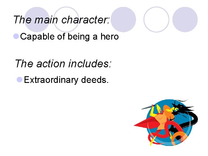 The main character: l Capable of being a hero The action includes: l Extraordinary