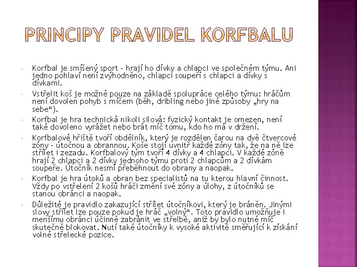  Korfbal je smíšený sport – hrají ho dívky a chlapci ve společném týmu.