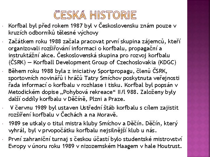  Korfbal byl před rokem 1987 byl v Československu znám pouze v kruzích odborníků