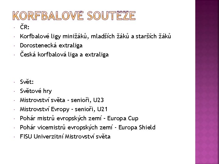  ČR: Korfbalové ligy minižáků, mladších žáků a starších žáků Dorostenecká extraliga Česká korfbalová