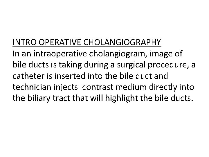 INTRO OPERATIVE CHOLANGIOGRAPHY In an intraoperative cholangiogram, image of bile ducts is taking during INTRO OPERATIVE CHOLANGIOGRAPHY In an intraoperative cholangiogram, image of bile ducts is taking during