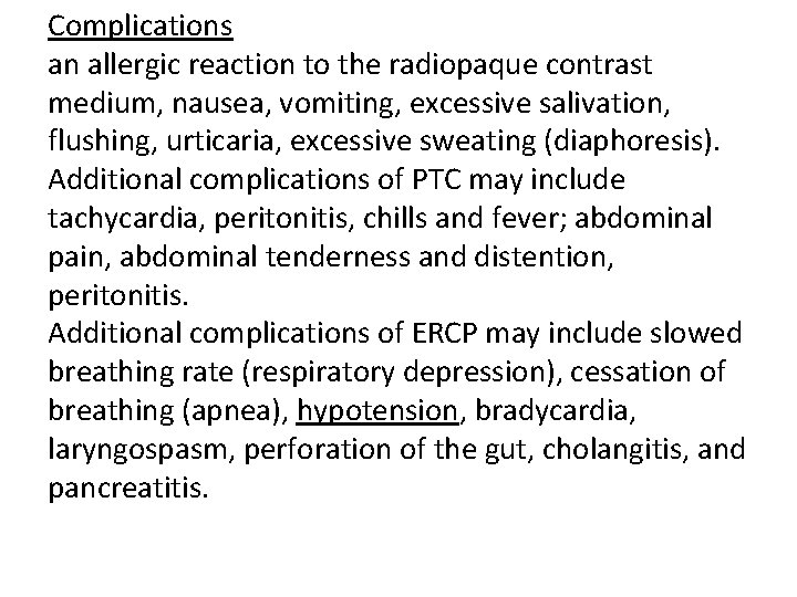 Complications an allergic reaction to the radiopaque contrast medium, nausea, vomiting, excessive salivation, flushing, Complications an allergic reaction to the radiopaque contrast medium, nausea, vomiting, excessive salivation, flushing,