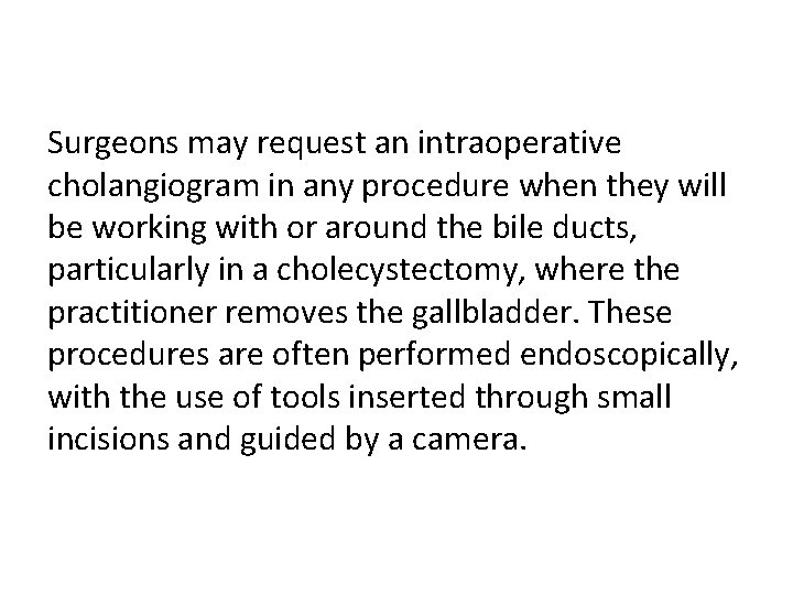 Surgeons may request an intraoperative cholangiogram in any procedure when they will be working Surgeons may request an intraoperative cholangiogram in any procedure when they will be working