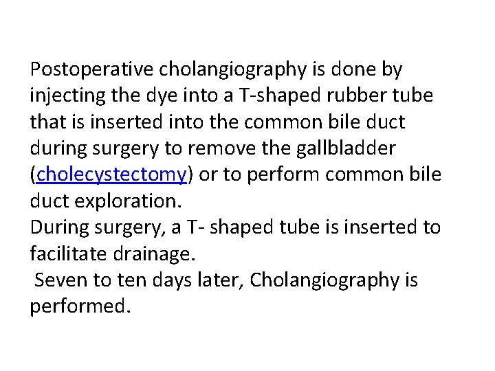 Postoperative cholangiography is done by injecting the dye into a T-shaped rubber tube that Postoperative cholangiography is done by injecting the dye into a T-shaped rubber tube that