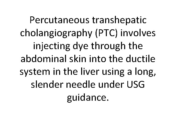 Percutaneous transhepatic cholangiography (PTC) involves injecting dye through the abdominal skin into the ductile Percutaneous transhepatic cholangiography (PTC) involves injecting dye through the abdominal skin into the ductile