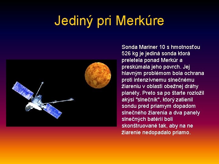 Jediný pri Merkúre Sonda Mariner 10 s hmotnosťou 526 kg je jediná sonda ktorá
