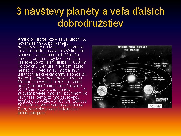 3 návštevy planéty a veľa ďalších dobrodružstiev Krátko po štarte, ktorý sa uskutočnil 3.