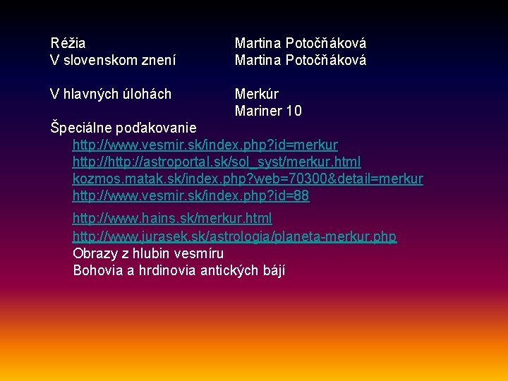 Réžia V slovenskom znení Martina Potočňáková V hlavných úlohách Merkúr Mariner 10 Špeciálne poďakovanie