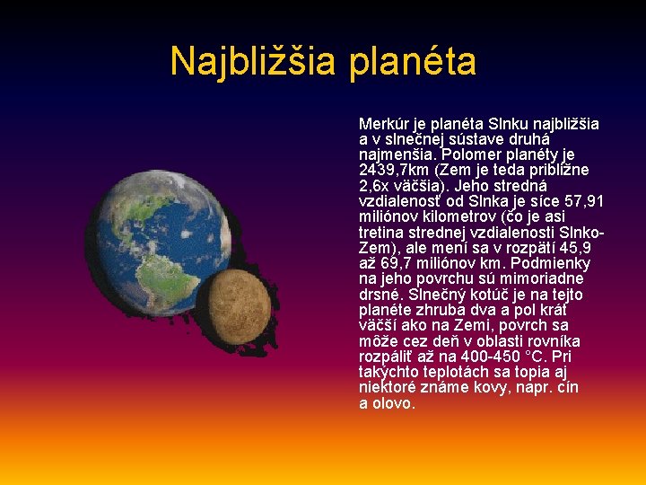 Najbližšia planéta Merkúr je planéta Slnku najbližšia a v slnečnej sústave druhá najmenšia. Polomer