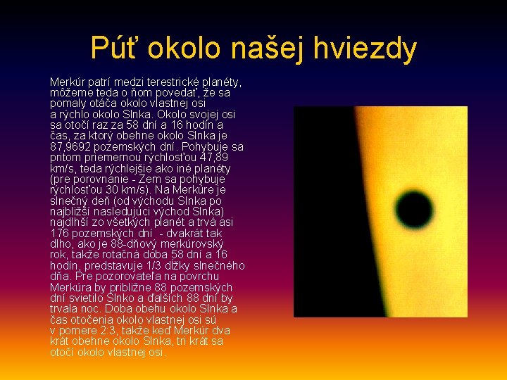 Púť okolo našej hviezdy Merkúr patrí medzi terestrické planéty, môžeme teda o ňom povedať,