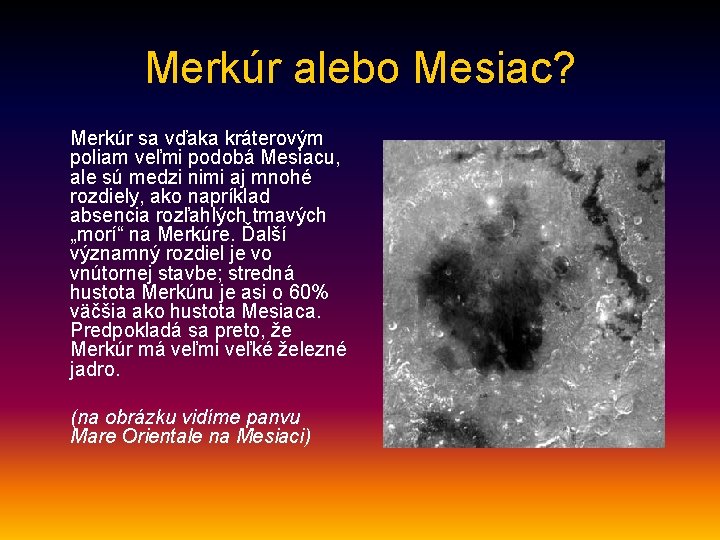 Merkúr alebo Mesiac? Merkúr sa vďaka kráterovým poliam veľmi podobá Mesiacu, ale sú medzi