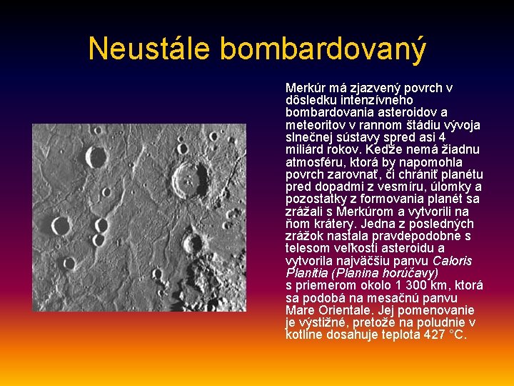 Neustále bombardovaný Merkúr má zjazvený povrch v dôsledku intenzívneho bombardovania asteroidov a meteoritov v
