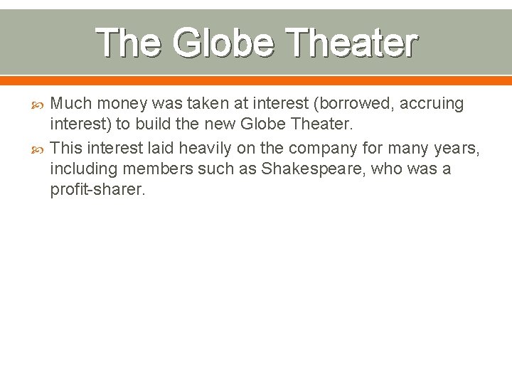 The Globe Theater Much money was taken at interest (borrowed, accruing interest) to build