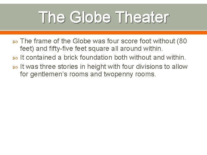 The Globe Theater The frame of the Globe was four score foot without (80
