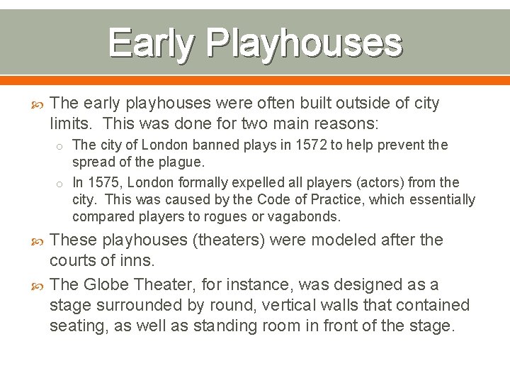 Early Playhouses The early playhouses were often built outside of city limits. This was