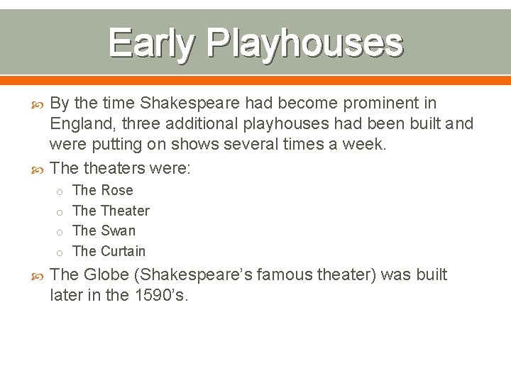 Early Playhouses By the time Shakespeare had become prominent in England, three additional playhouses