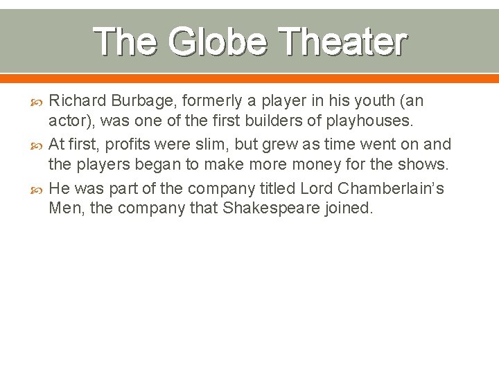 The Globe Theater Richard Burbage, formerly a player in his youth (an actor), was
