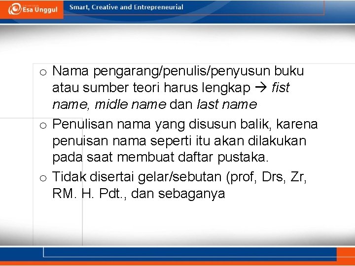 o Nama pengarang/penulis/penyusun buku atau sumber teori harus lengkap fist name, midle name dan o Nama pengarang/penulis/penyusun buku atau sumber teori harus lengkap fist name, midle name dan