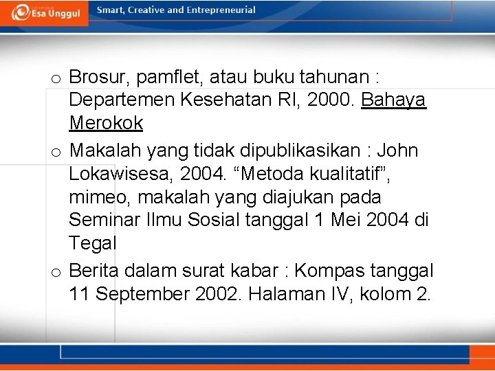 o Brosur, pamflet, atau buku tahunan : Departemen Kesehatan RI, 2000. Bahaya Merokok o o Brosur, pamflet, atau buku tahunan : Departemen Kesehatan RI, 2000. Bahaya Merokok o
