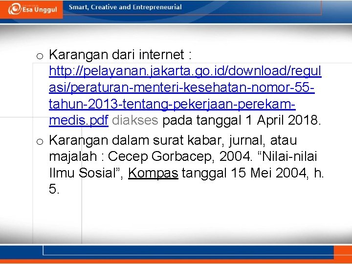 o Karangan dari internet : http: //pelayanan. jakarta. go. id/download/regul asi/peraturan-menteri-kesehatan-nomor-55 tahun-2013 -tentang-pekerjaan-perekammedis. pdf o Karangan dari internet : http: //pelayanan. jakarta. go. id/download/regul asi/peraturan-menteri-kesehatan-nomor-55 tahun-2013 -tentang-pekerjaan-perekammedis. pdf