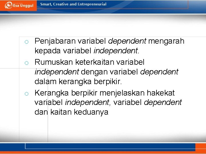 o Penjabaran variabel dependent mengarah kepada variabel independent. o Rumuskan keterkaitan variabel independent dengan o Penjabaran variabel dependent mengarah kepada variabel independent. o Rumuskan keterkaitan variabel independent dengan