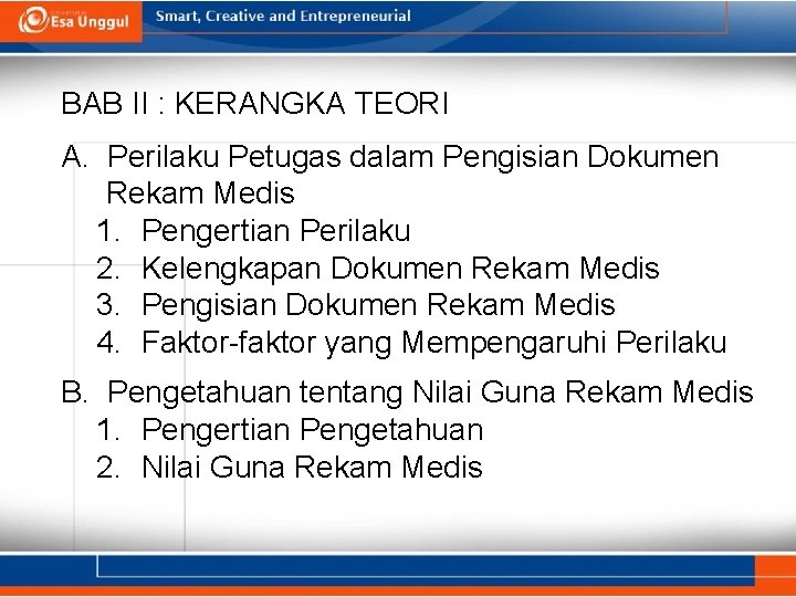 BAB II : KERANGKA TEORI A. Perilaku Petugas dalam Pengisian Dokumen Rekam Medis 1. BAB II : KERANGKA TEORI A. Perilaku Petugas dalam Pengisian Dokumen Rekam Medis 1.